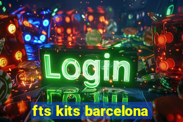 fts kits barcelona